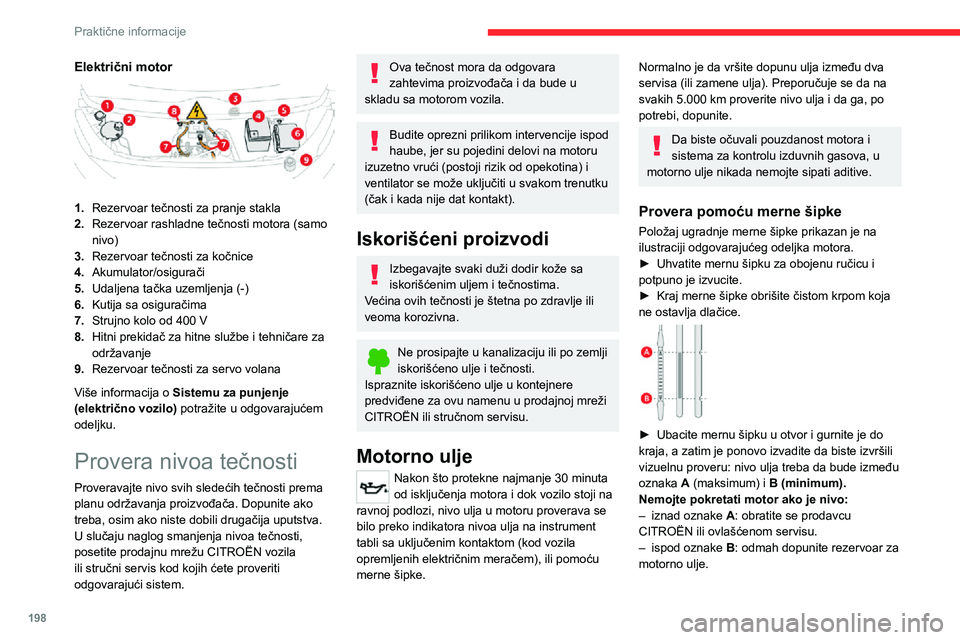 CITROEN JUMPER SPACETOURER 2021 Priručnik (in Serbian) 198
Praktične informacije
Klasa uljaPre dopunjavanja ili zamene motornog
ulja, proverite da li novo ulje odgovara tipu
motora i da li je u skladu s preporukama iz
plana servisiranja koji ste dobil CITROEN JUMPER SPACETOURER 2021 Priručnik (in Serbian) 198
Praktične informacije
Klasa uljaPre dopunjavanja ili zamene motornog
ulja, proverite da li novo ulje odgovara tipu
motora i da li je u skladu s preporukama iz
plana servisiranja koji ste dobil