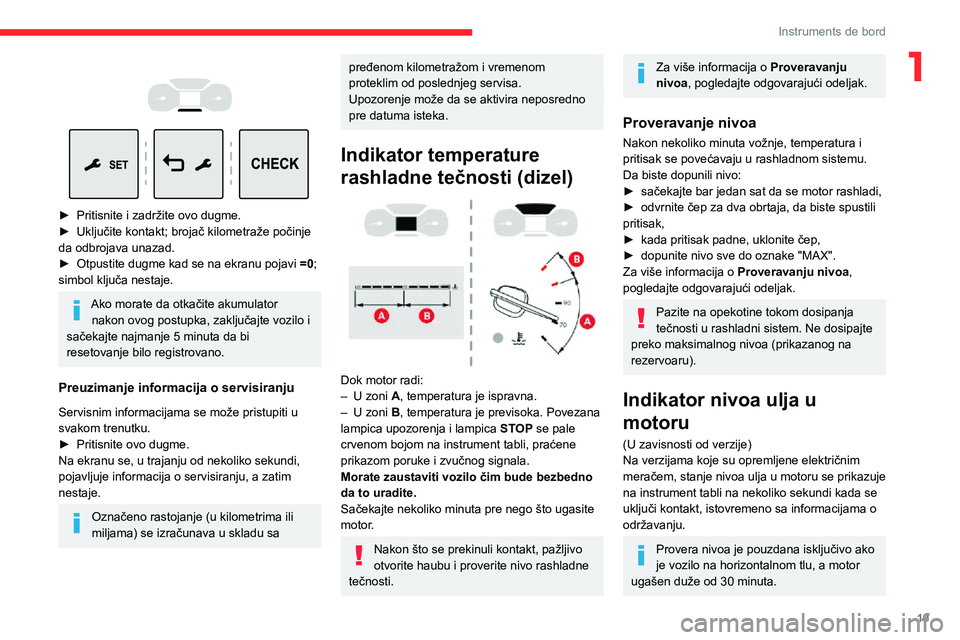 CITROEN JUMPER SPACETOURER 2021  Priručnik (in Serbian) 19
Instruments de bord
1 
  
 
► Pritisnite i zadržite ovo dugme.► Uključite kontakt; brojač kilometraže počinje da odbrojava unazad.► Otpustite dugme kad se na ekranu pojavi =0; 
simbol kl