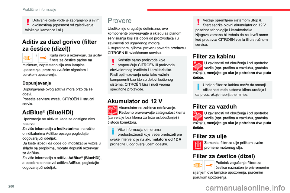 CITROEN JUMPER SPACETOURER 2021  Priručnik (in Serbian) 200
Praktične informacije
Čim uslovi na putu to budu dozvolili, regenerišite filter vozeći brzinom od najmanje 60 km/h sve dok se lampica upozorenja ne isključi.
Ako lampica upozorenja ostane ukl