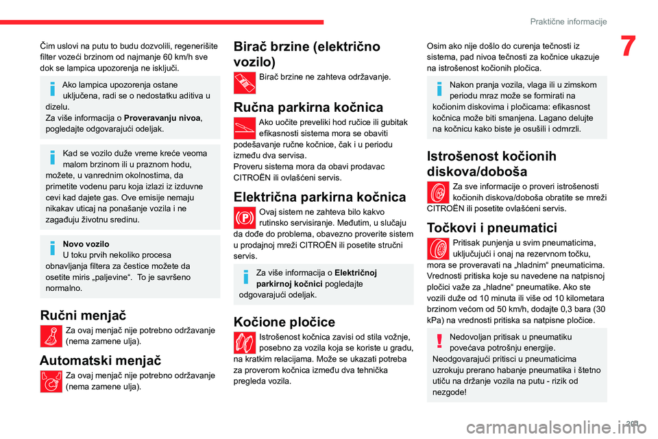 CITROEN JUMPER SPACETOURER 2021 Priručnik (in Serbian) 201
Praktične informacije
7Čim uslovi na putu to budu dozvolili, regenerišite filter vozeći brzinom od najmanje 60 km/h sve dok se lampica upozorenja ne isključi.
Ako lampica upozorenja ostane uk CITROEN JUMPER SPACETOURER 2021 Priručnik (in Serbian) 201
Praktične informacije
7Čim uslovi na putu to budu dozvolili, regenerišite filter vozeći brzinom od najmanje 60 km/h sve dok se lampica upozorenja ne isključi.
Ako lampica upozorenja ostane uk