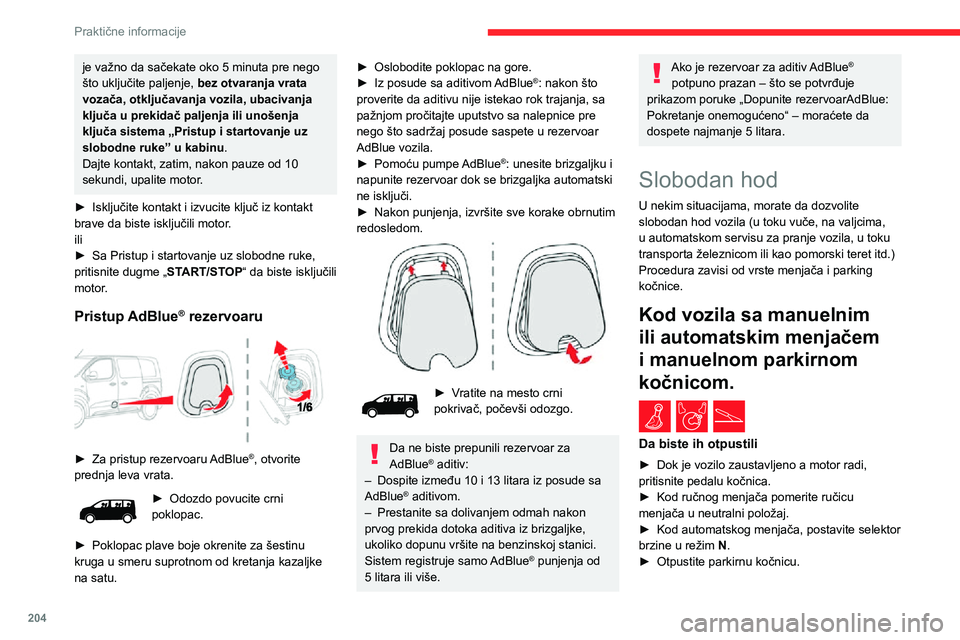 CITROEN JUMPER SPACETOURER 2021 Priručnik (in Serbian) 204
Praktične informacije
► Otpustite papučicu kočnice, a zatim isključite kontakt.
Sa ručnim menjačem i
električnom parkirnom
kočnicom
/
Da biste ih otpustili
► Dok motor radi a vi od CITROEN JUMPER SPACETOURER 2021 Priručnik (in Serbian) 204
Praktične informacije
► Otpustite papučicu kočnice, a zatim isključite kontakt.
Sa ručnim menjačem i
električnom parkirnom
kočnicom
/
Da biste ih otpustili
► Dok motor radi a vi od