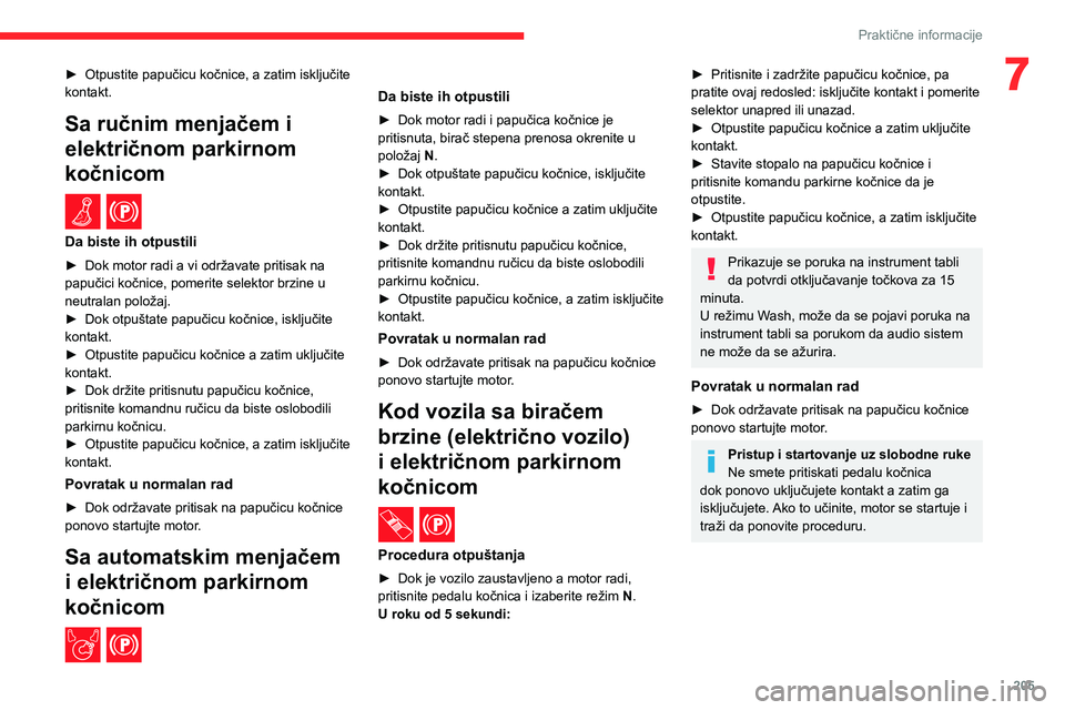 CITROEN JUMPER SPACETOURER 2021 Priručnik (in Serbian) 205
Praktične informacije
7► Otpustite papučicu kočnice, a zatim isključite kontakt.
Sa ručnim menjačem i
električnom parkirnom
kočnicom
/
Da biste ih otpustili
► Dok motor radi a vi o CITROEN JUMPER SPACETOURER 2021 Priručnik (in Serbian) 205
Praktične informacije
7► Otpustite papučicu kočnice, a zatim isključite kontakt.
Sa ručnim menjačem i
električnom parkirnom
kočnicom
/
Da biste ih otpustili
► Dok motor radi a vi o