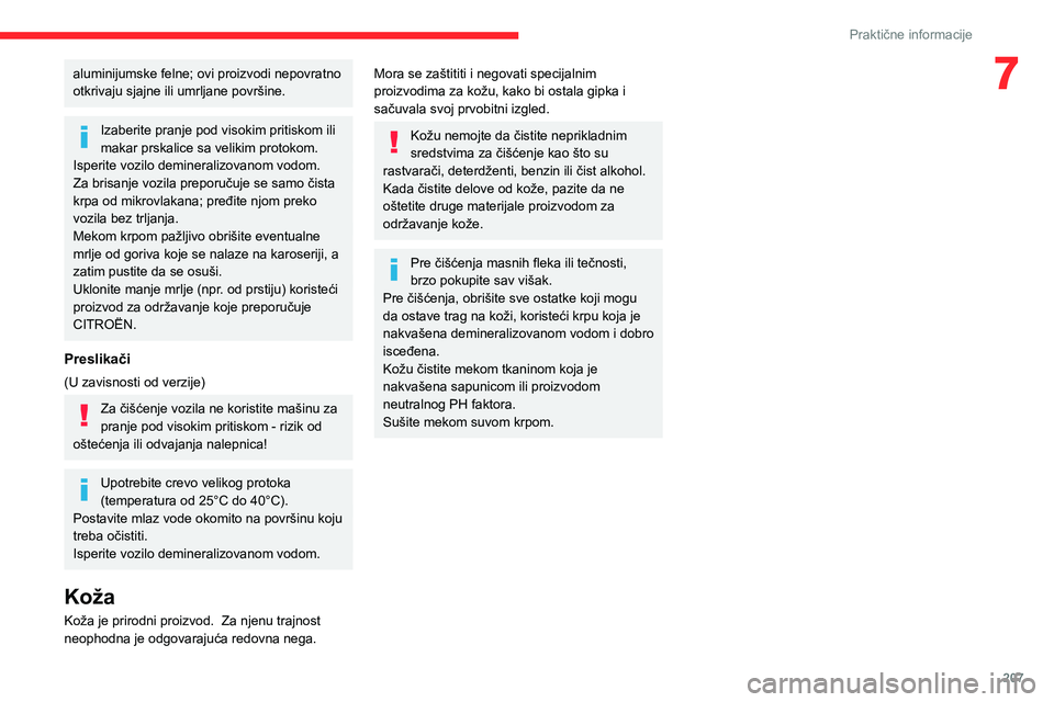 CITROEN JUMPER SPACETOURER 2021 Priručnik (in Serbian) 207
Praktične informacije
7aluminijumske felne; ovi proizvodi nepovratno
otkrivaju sjajne ili umrljane površine.
Izaberite pranje pod visokim pritiskom ili
makar prskalice sa velikim protokom.
Isp CITROEN JUMPER SPACETOURER 2021 Priručnik (in Serbian) 207
Praktične informacije
7aluminijumske felne; ovi proizvodi nepovratno
otkrivaju sjajne ili umrljane površine.
Izaberite pranje pod visokim pritiskom ili
makar prskalice sa velikim protokom.
Isp