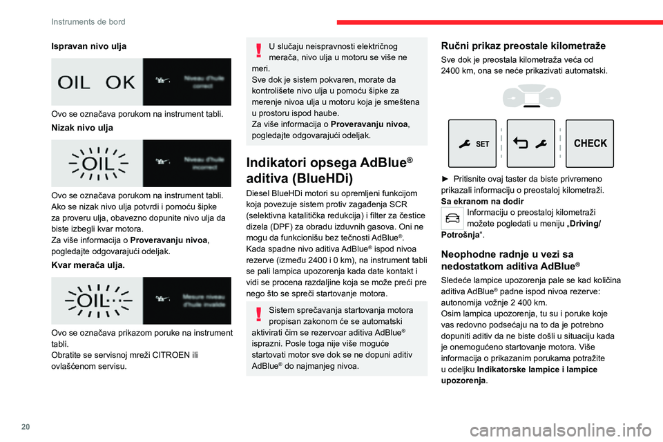CITROEN JUMPER SPACETOURER 2021  Priručnik (in Serbian) 20
Instruments de bord
Ispravan nivo ulja 
 
Ovo se označava porukom na instrument tabli.
Nizak nivo ulja 
 
Ovo se označava porukom na instrument tabli.
Ako se nizak nivo ulja potvrdi i pomoću ši