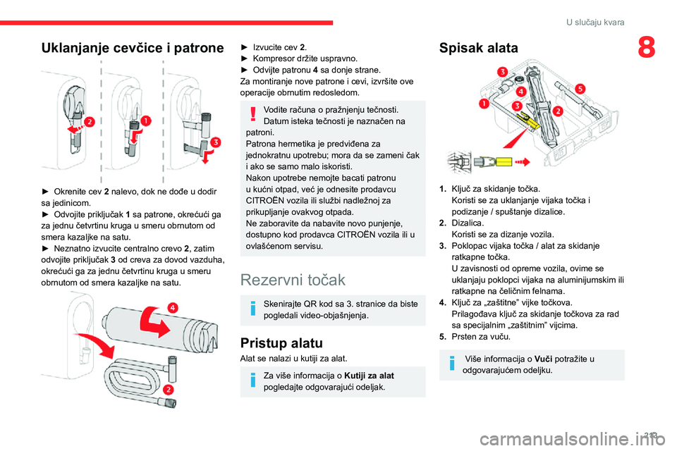 CITROEN JUMPER SPACETOURER 2021 Priručnik (in Serbian) 213
U slučaju kvara
8Uklanjanje cevčice i patrone
► Okrenite cev 2 nalevo, dok ne dođe u dodir
sa jedinicom.
► Odvojite priključak 1 sa patrone, okrećući ga
za jednu četvrtinu kruga u CITROEN JUMPER SPACETOURER 2021 Priručnik (in Serbian) 213
U slučaju kvara
8Uklanjanje cevčice i patrone
► Okrenite cev 2 nalevo, dok ne dođe u dodir
sa jedinicom.
► Odvojite priključak 1 sa patrone, okrećući ga
za jednu četvrtinu kruga u