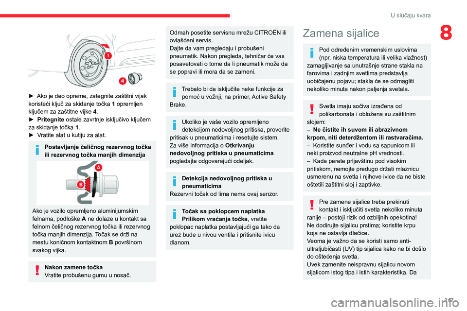 CITROEN JUMPER SPACETOURER 2021 Priručnik (in Serbian) 217
U slučaju kvara
8
► Ako je deo opreme, zategnite zaštitni vijak koristeći ključ za skidanje točka 1 opremljen
ključem za zaštitne vijke 4.
► Pritegnite ostale zavrtnje isključivo CITROEN JUMPER SPACETOURER 2021 Priručnik (in Serbian) 217
U slučaju kvara
8
► Ako je deo opreme, zategnite zaštitni vijak koristeći ključ za skidanje točka 1 opremljen
ključem za zaštitne vijke 4.
► Pritegnite ostale zavrtnje isključivo