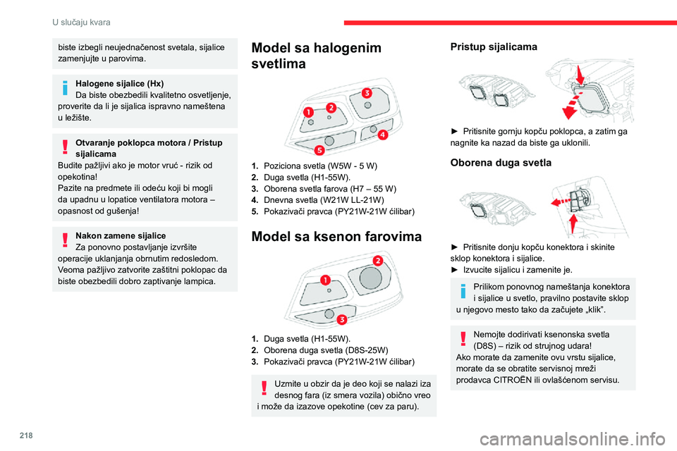 CITROEN JUMPER SPACETOURER 2021 Priručnik (in Serbian) 218
U slučaju kvara
biste izbegli neujednačenost svetala, sijalice
zamenjujte u parovima.
Halogene sijalice (Hx)
Da biste obezbedili kvalitetno osvetljenje,
proverite da li je sijalica ispravno na CITROEN JUMPER SPACETOURER 2021 Priručnik (in Serbian) 218
U slučaju kvara
biste izbegli neujednačenost svetala, sijalice
zamenjujte u parovima.
Halogene sijalice (Hx)
Da biste obezbedili kvalitetno osvetljenje,
proverite da li je sijalica ispravno na