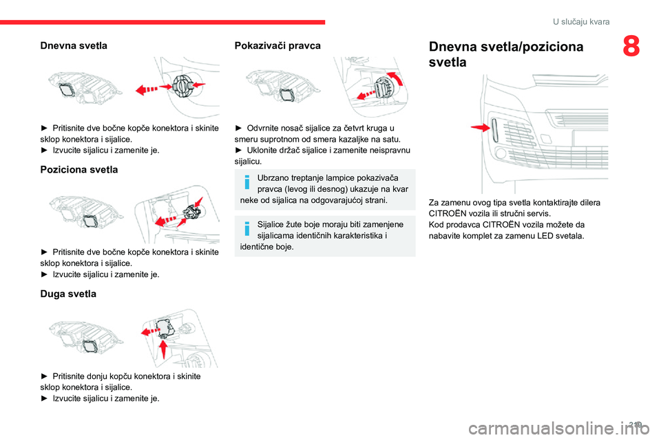 CITROEN JUMPER SPACETOURER 2021 Priručnik (in Serbian) 219
U slučaju kvara
8Dnevna svetla
► Pritisnite dve bočne kopče konektora i skinite sklop konektora i sijalice.► Izvucite sijalicu i zamenite je.
Poziciona svetla
► Pritisnite dve bočn CITROEN JUMPER SPACETOURER 2021 Priručnik (in Serbian) 219
U slučaju kvara
8Dnevna svetla
► Pritisnite dve bočne kopče konektora i skinite sklop konektora i sijalice.► Izvucite sijalicu i zamenite je.
Poziciona svetla
► Pritisnite dve bočn
