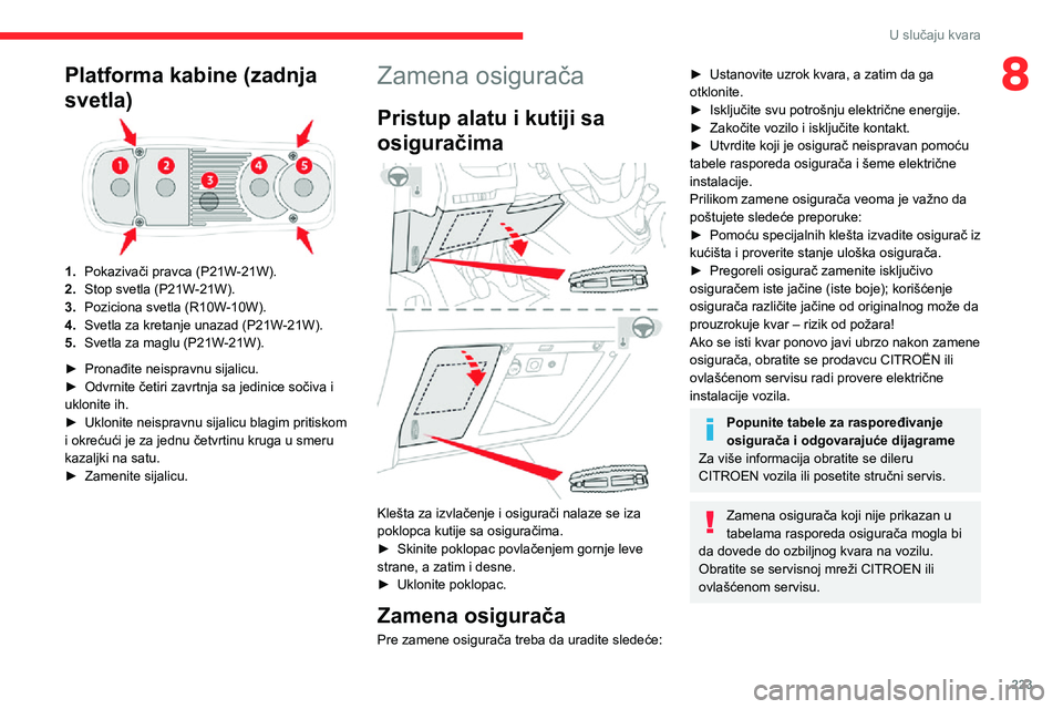CITROEN JUMPER SPACETOURER 2021 Priručnik (in Serbian) 223
U slučaju kvara
8Platforma kabine (zadnja
svetla)
1.Pokazivači pravca (P21W-21W).
2. Stop svetla (P21W-21W).
3. Poziciona svetla (R10W-10W).
4. Svetla za kretanje unazad (P21W-21W).
5. Svetla z CITROEN JUMPER SPACETOURER 2021 Priručnik (in Serbian) 223
U slučaju kvara
8Platforma kabine (zadnja
svetla)
1.Pokazivači pravca (P21W-21W).
2. Stop svetla (P21W-21W).
3. Poziciona svetla (R10W-10W).
4. Svetla za kretanje unazad (P21W-21W).
5. Svetla z
