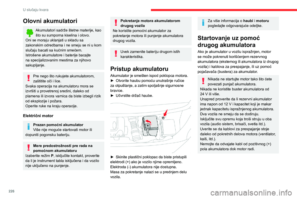 CITROEN JUMPER SPACETOURER 2021  Priručnik (in Serbian) 226
U slučaju kvara
Olovni akumulatori
Akumulatori sadrže štetne materije, kao što su sumporna kiselina i olovo.
Oni se moraju uklanjati u skladu sa 
zakonskim odredbama i ne smeju se ni u kom 
sl