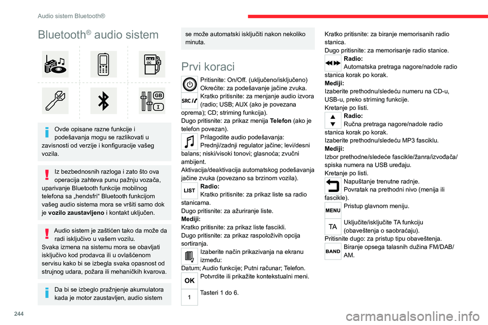 CITROEN JUMPER SPACETOURER 2021 Priručnik (in Serbian) 244
Audio sistem Bluetooth®
Bluetooth® audio sistem
Ovde opisane razne funkcije i
podešavanja mogu se razlikovati u
zavisnosti od verzije i konfiguracije vašeg
vozila.
Iz bezbednosnih razlog CITROEN JUMPER SPACETOURER 2021 Priručnik (in Serbian) 244
Audio sistem Bluetooth®
Bluetooth® audio sistem
Ovde opisane razne funkcije i
podešavanja mogu se razlikovati u
zavisnosti od verzije i konfiguracije vašeg
vozila.
Iz bezbednosnih razlog