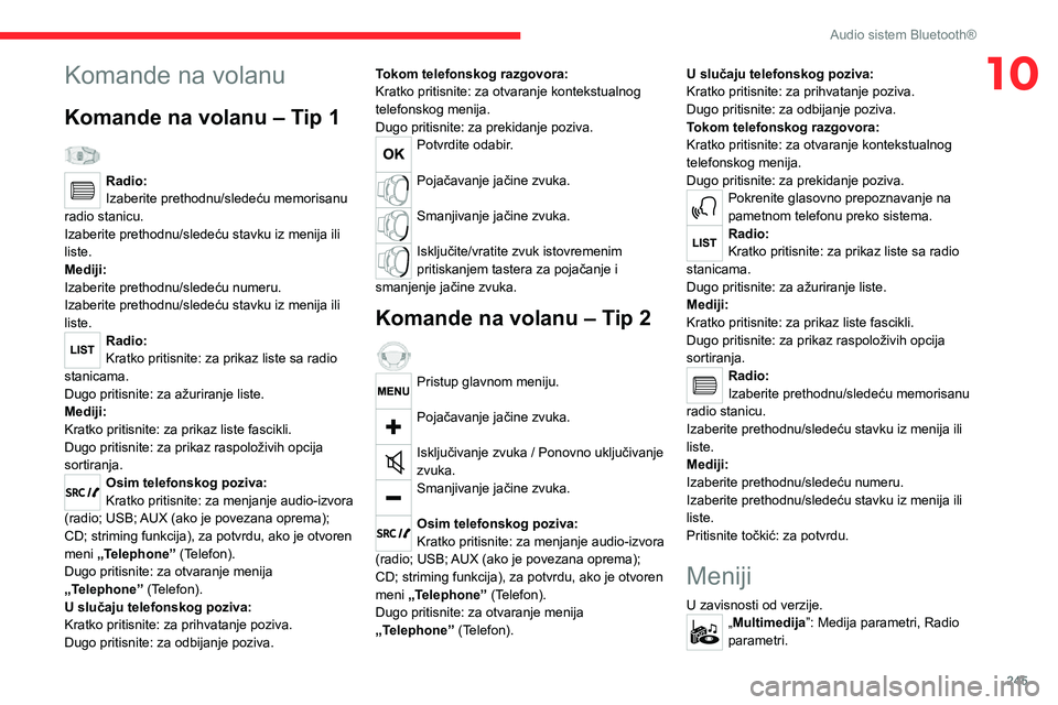 CITROEN JUMPER SPACETOURER 2021 Priručnik (in Serbian) 245
Audio sistem Bluetooth®
10Komande na volanu
Komande na volanu – Tip 1
Radio:
Izaberite prethodnu/sledeću memorisanu
radio stanicu.
Izaberite prethodnu/sledeću stavku iz menija ili
liste.
CITROEN JUMPER SPACETOURER 2021 Priručnik (in Serbian) 245
Audio sistem Bluetooth®
10Komande na volanu
Komande na volanu – Tip 1
Radio:
Izaberite prethodnu/sledeću memorisanu
radio stanicu.
Izaberite prethodnu/sledeću stavku iz menija ili
liste.