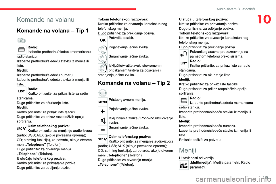 CITROEN JUMPER SPACETOURER 2021  Priručnik (in Serbian) 245
Audio sistem Bluetooth®
10Komande na volanu
Komande na volanu – Tip 1  
Radio:
Izaberite prethodnu/sledeću memorisanu 
radio stanicu.
Izaberite prethodnu/sledeću stavku iz menija ili 
liste.
