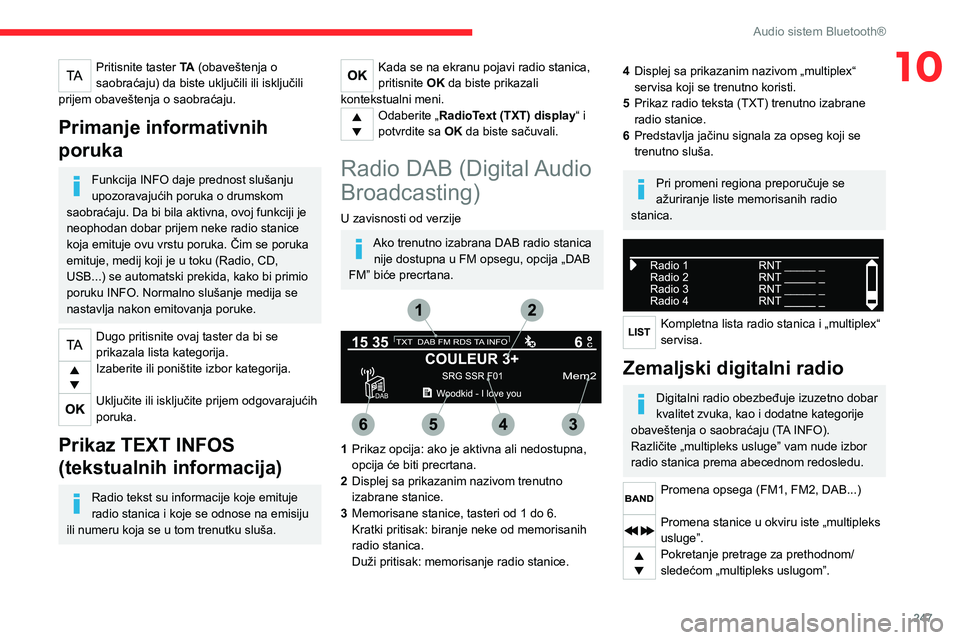 CITROEN JUMPER SPACETOURER 2021 Priručnik (in Serbian) 247
Audio sistem Bluetooth®
10Pritisnite taster TA (obaveštenja o
saobraćaju) da biste uključili ili isključili
prijem obaveštenja o saobraćaju.
Primanje informativnih
poruka
Funkcija INFO d CITROEN JUMPER SPACETOURER 2021 Priručnik (in Serbian) 247
Audio sistem Bluetooth®
10Pritisnite taster TA (obaveštenja o
saobraćaju) da biste uključili ili isključili
prijem obaveštenja o saobraćaju.
Primanje informativnih
poruka
Funkcija INFO d