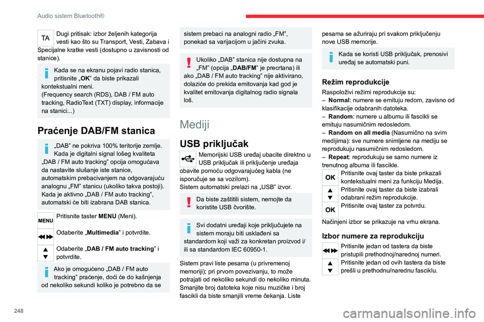 CITROEN JUMPER SPACETOURER 2021 Priručnik (in Serbian) 248
Audio sistem Bluetooth®
Dugi pritisak: izbor željenih kategorija
vesti kao što su Transport, Vesti, Zabava i
Specijalne kratke vesti (dostupno u zavisnosti od
stanice).
Kada se na ekranu poj CITROEN JUMPER SPACETOURER 2021 Priručnik (in Serbian) 248
Audio sistem Bluetooth®
Dugi pritisak: izbor željenih kategorija
vesti kao što su Transport, Vesti, Zabava i
Specijalne kratke vesti (dostupno u zavisnosti od
stanice).
Kada se na ekranu poj