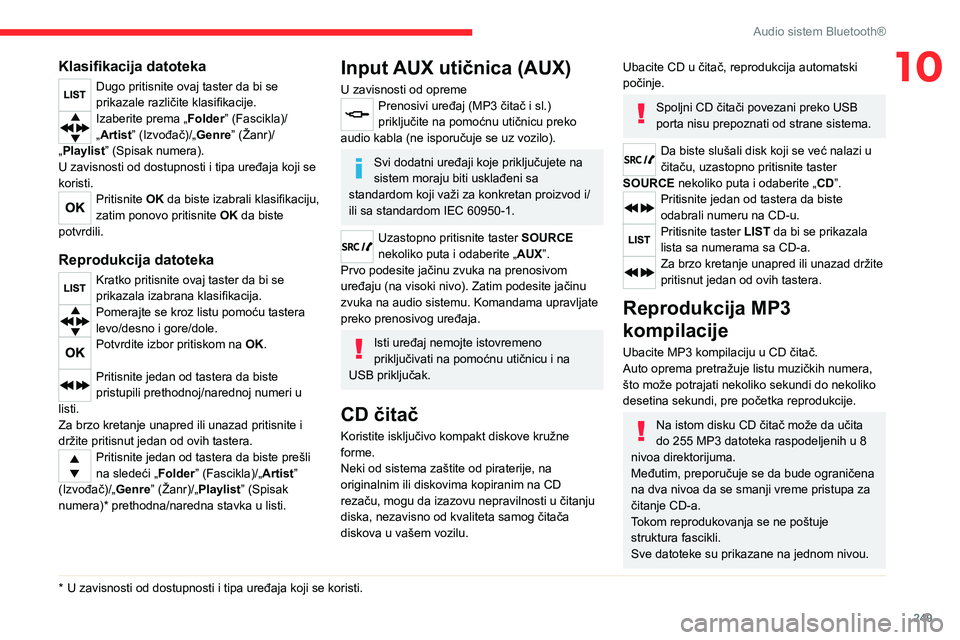 CITROEN JUMPER SPACETOURER 2021  Priručnik (in Serbian) 249
Audio sistem Bluetooth®
10Klasifikacija datoteka
Dugo pritisnite ovaj taster da bi se 
prikazale različite klasifikacije.
Izaberite prema „Folder” (Fascikla)/
„Artist” (Izvođač)/„Gen