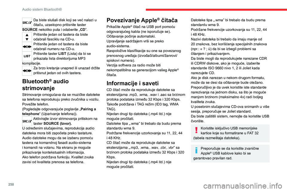 CITROEN JUMPER SPACETOURER 2021  Priručnik (in Serbian) 250
Audio sistem Bluetooth®
Da biste slušali disk koji se već nalazi u 
čitaču, uzastopno pritisnite taster 
SOURCE nekoliko puta i odaberite „ CD”.
Pritisnite jedan od tastera da biste 
odab