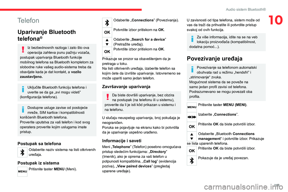 CITROEN JUMPER SPACETOURER 2021  Priručnik (in Serbian) 251
Audio sistem Bluetooth®
10Telefon
Uparivanje Bluetooth 
telefona
®
Iz bezbednosnih razloga i zato što ova 
operacija zahteva punu pažnju vozača, 
postupak uparivanja Bluetooth funkcije 
mobil