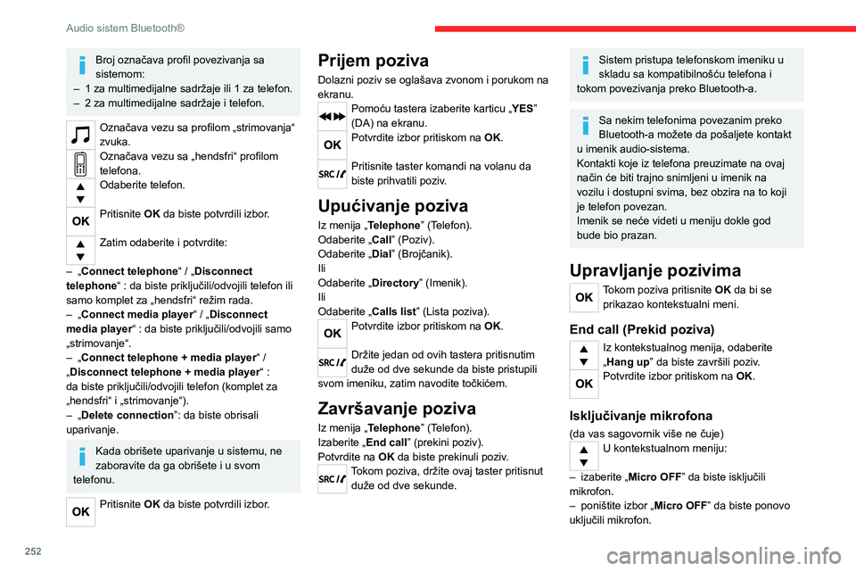 CITROEN JUMPER SPACETOURER 2021  Priručnik (in Serbian) 252
Audio sistem Bluetooth®
Broj označava profil povezivanja sa 
sistemom:
– 1 za multimedijalne sadržaje ili 1 za telefon.– 2 za multimedijalne sadržaje i telefon.
Označava vezu sa profilom 