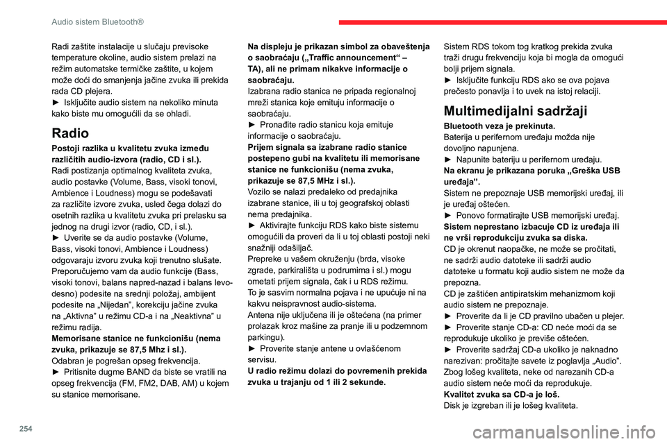CITROEN JUMPER SPACETOURER 2021  Priručnik (in Serbian) 254
Audio sistem Bluetooth®
Radi zaštite instalacije u slučaju previsoke 
temperature okoline, audio sistem prelazi na 
režim automatske termičke zaštite, u kojem 
može doći do smanjenja jači