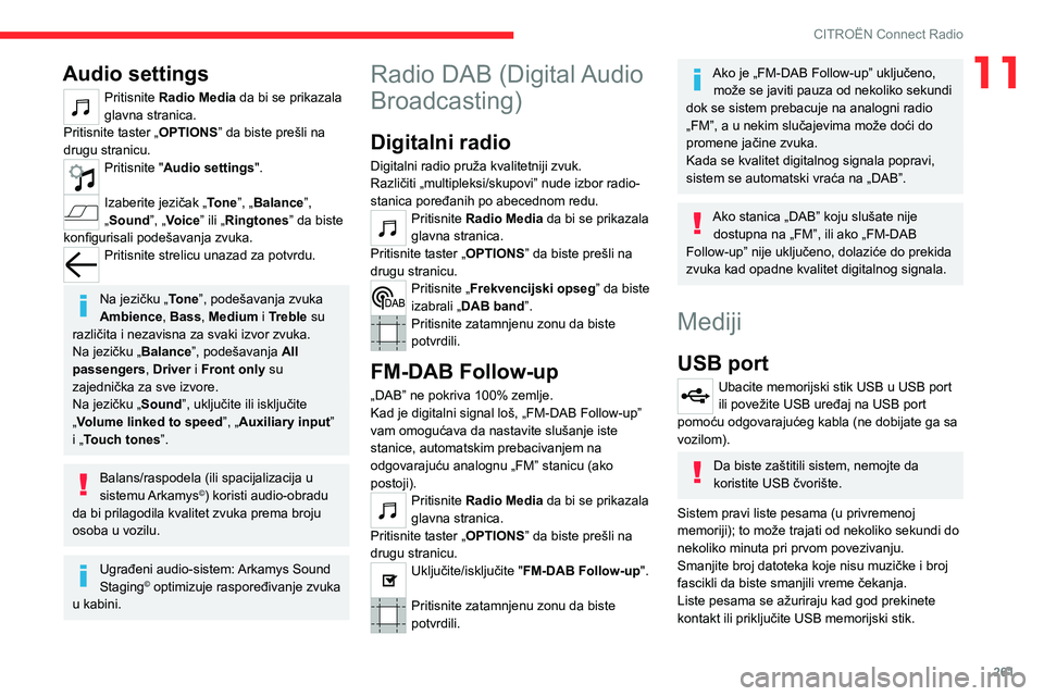 CITROEN JUMPER SPACETOURER 2021 Priručnik (in Serbian) 261
CITROËN Connect Radio
11Audio settings
Pritisnite Radio Media da bi se prikazala
glavna stranica.
Pritisnite taster „OPTIONS ” da biste prešli na
drugu stranicu.
Pritisnite "Audio sett CITROEN JUMPER SPACETOURER 2021 Priručnik (in Serbian) 261
CITROËN Connect Radio
11Audio settings
Pritisnite Radio Media da bi se prikazala
glavna stranica.
Pritisnite taster „OPTIONS ” da biste prešli na
drugu stranicu.
Pritisnite "Audio sett