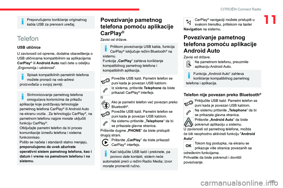 CITROEN JUMPER SPACETOURER 2021  Priručnik (in Serbian) 263
CITROËN Connect Radio
11Preporučujemo korišćenje originalnog 
kabla USB za prenosni uređaj.
Telefon
USB utičnice
U zavisnosti od opreme, dodatna obaveštenja o 
USB utičnicama kompatibilnim