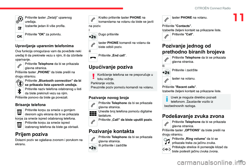 CITROEN JUMPER SPACETOURER 2021 Priručnik (in Serbian) 265
CITROËN Connect Radio
11Pritisnite taster „Detalji” uparenog
uređaja.
Izaberite jedan ili više profila.
Pritisnite "OK" za potvrdu.
Upravljanje uparenim telefonima
Ova funkcija o CITROEN JUMPER SPACETOURER 2021 Priručnik (in Serbian) 265
CITROËN Connect Radio
11Pritisnite taster „Detalji” uparenog
uređaja.
Izaberite jedan ili više profila.
Pritisnite "OK" za potvrdu.
Upravljanje uparenim telefonima
Ova funkcija o