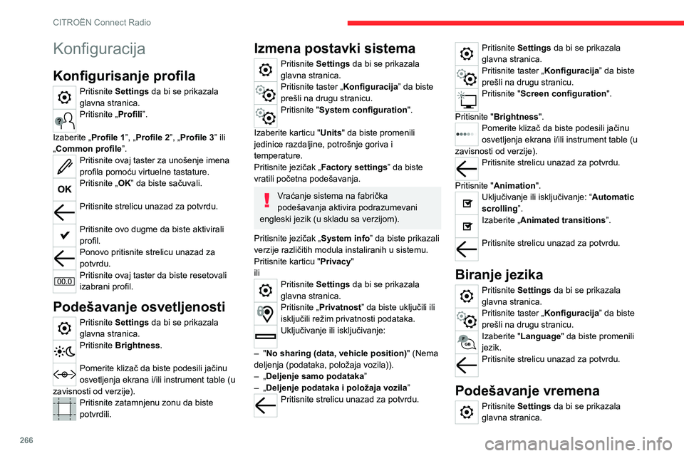 CITROEN JUMPER SPACETOURER 2021 Priručnik (in Serbian) 266
CITROËN Connect Radio
Konfiguracija
Konfigurisanje profila
Pritisnite Settings da bi se prikazala
glavna stranica.
Pritisnite „Profili”.
Izaberite „Profile 1”, „Profile 2”, „Profi CITROEN JUMPER SPACETOURER 2021 Priručnik (in Serbian) 266
CITROËN Connect Radio
Konfiguracija
Konfigurisanje profila
Pritisnite Settings da bi se prikazala
glavna stranica.
Pritisnite „Profili”.
Izaberite „Profile 1”, „Profile 2”, „Profi