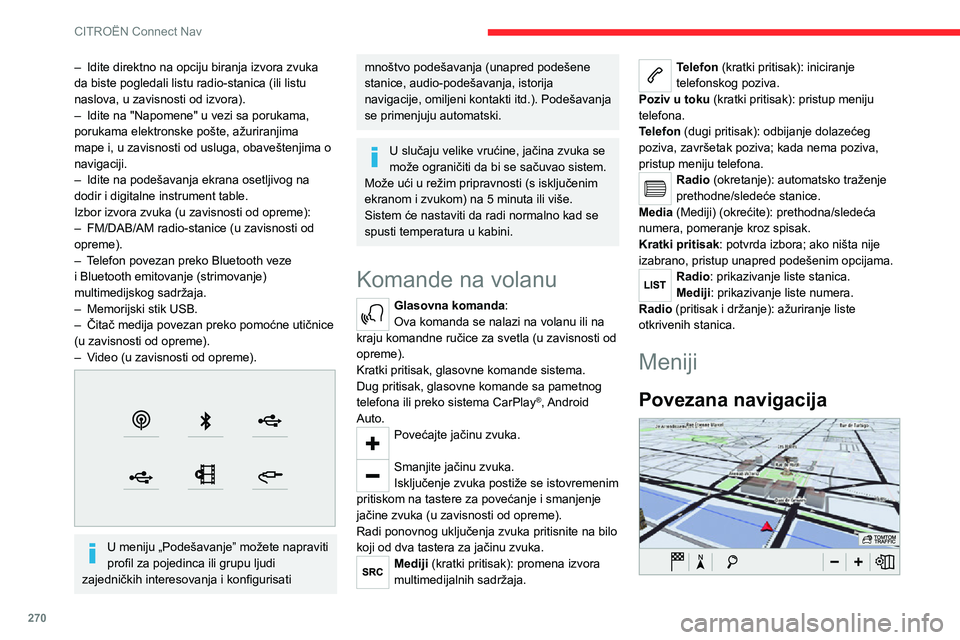 CITROEN JUMPER SPACETOURER 2021  Priručnik (in Serbian) 270
CITROËN Connect Nav
Unesite podešavanja navigacije i odaberite destinaciju.
Koristite usluge u realnom vremenu, u zavisnosti 
od opreme.
Aplikacije 
 
Određene aplikacije pokrenite sa 
pametnog