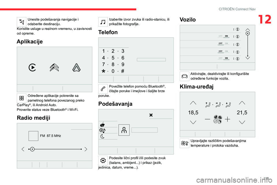 CITROEN JUMPER SPACETOURER 2021 Priručnik (in Serbian) 271
CITROËN Connect Nav
12Unesite podešavanja navigacije i
odaberite destinaciju.
Koristite usluge u realnom vremenu, u zavisnosti
od opreme.
Aplikacije
Određene aplikacije pokrenite sa
pamet CITROEN JUMPER SPACETOURER 2021 Priručnik (in Serbian) 271
CITROËN Connect Nav
12Unesite podešavanja navigacije i
odaberite destinaciju.
Koristite usluge u realnom vremenu, u zavisnosti
od opreme.
Aplikacije
Određene aplikacije pokrenite sa
pamet