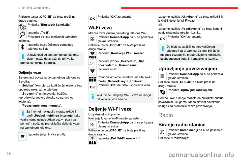 CITROEN JUMPER SPACETOURER 2021  Priručnik (in Serbian) 284
CITROËN Connect Nav
Pritisnite jedan od tastera da biste pokrenuli automatsko pretraživanje 
radio-stanica.
Ili
Pomerite klizač da biste ručno pretražili više i niže frekvencije.
Ili
Pritis