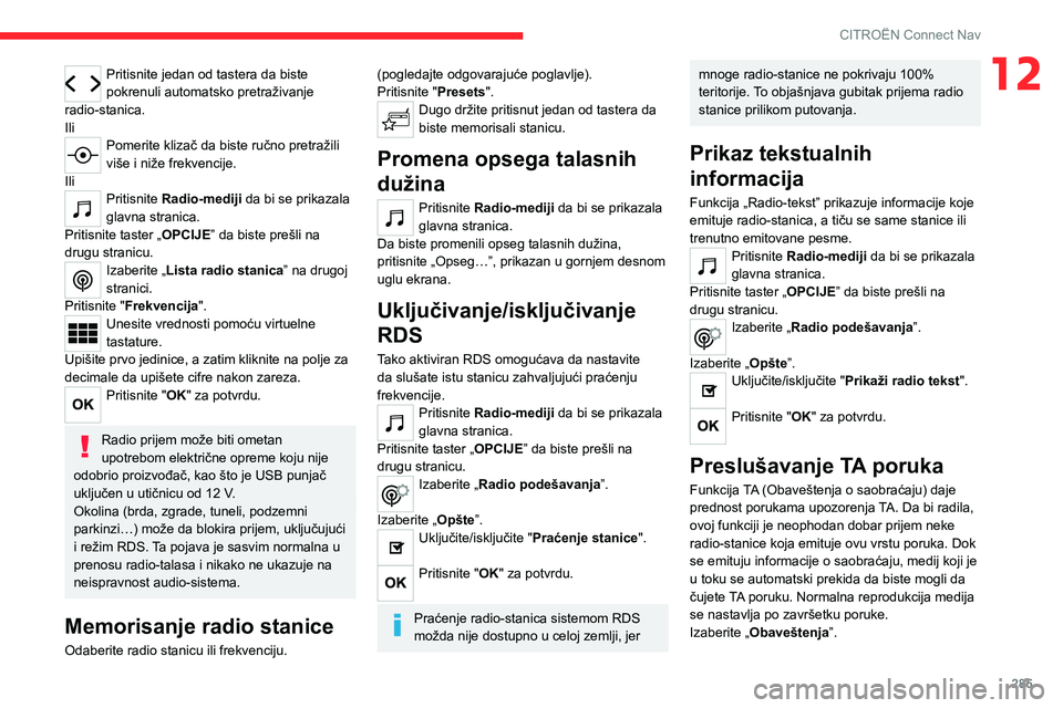CITROEN JUMPER SPACETOURER 2021  Priručnik (in Serbian) 285
CITROËN Connect Nav
12Pritisnite jedan od tastera da biste 
pokrenuli automatsko pretraživanje 
radio-stanica.
Ili
Pomerite klizač da biste ručno pretražili 
više i niže frekvencije.
Ili
Pr