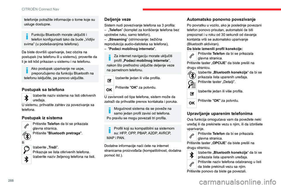 CITROEN JUMPER SPACETOURER 2021  Priručnik (in Serbian) 288
CITROËN Connect Nav
Brisanje telefona
Odaberite korpu za smeće u gornjem 
desnom uglu ekrana da bi se prikazala 
korpa za smeće ispred odabranog telefona.
Pritisnite korpu za smeće ispred 
iza