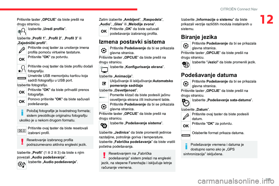 CITROEN JUMPER SPACETOURER 2021 Priručnik (in Serbian) 291
CITROËN Connect Nav
12Pritisnite taster „OPCIJE” da biste prešli na
drugu stranicu.
Izaberite „Uredi profile”.
Izaberite „Profil 1”, „Profil 2”, „Profil 3” ili
„Zajedni CITROEN JUMPER SPACETOURER 2021 Priručnik (in Serbian) 291
CITROËN Connect Nav
12Pritisnite taster „OPCIJE” da biste prešli na
drugu stranicu.
Izaberite „Uredi profile”.
Izaberite „Profil 1”, „Profil 2”, „Profil 3” ili
„Zajedni