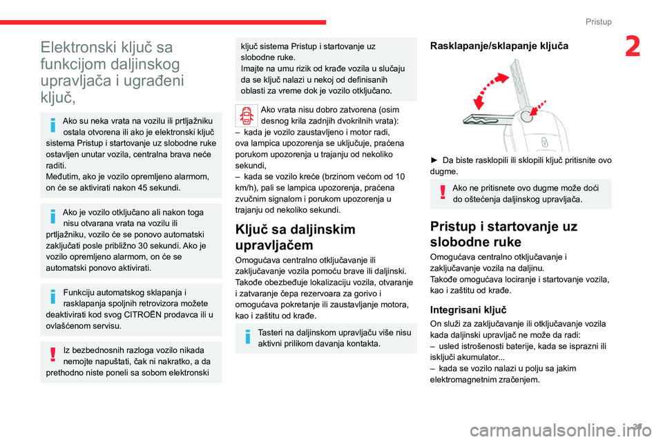CITROEN JUMPER SPACETOURER 2021 Priručnik (in Serbian) 29
Pristup
2Elektronski ključ sa
funkcijom daljinskog
upravljača i ugrađeni
ključ,
Ako su neka vrata na vozilu ili prtljažniku ostala otvorena ili ako je elektronski ključ
sistema Pristup i CITROEN JUMPER SPACETOURER 2021 Priručnik (in Serbian) 29
Pristup
2Elektronski ključ sa
funkcijom daljinskog
upravljača i ugrađeni
ključ,
Ako su neka vrata na vozilu ili prtljažniku ostala otvorena ili ako je elektronski ključ
sistema Pristup i
