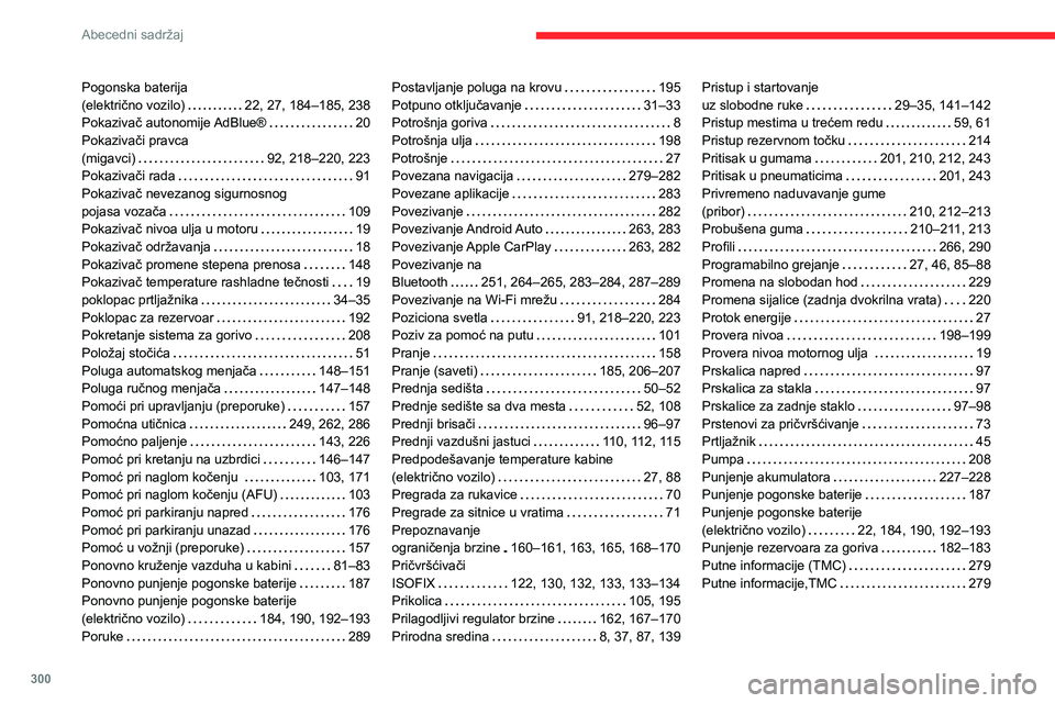 CITROEN JUMPER SPACETOURER 2021  Priručnik (in Serbian) 300
Abecedni sadržaj
Pogonska baterija  (električno vozilo)   22, 27, 184–185, 238Pokazivač autonomije AdBlue®   20Pokazivači pravca   (migavci)   92, 218–220, 223Pokazivači rada   91Pokaziv