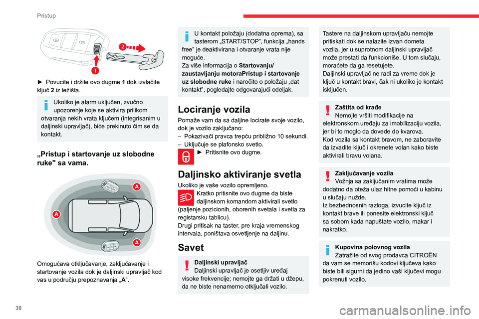 CITROEN JUMPER SPACETOURER 2021  Priručnik (in Serbian) 30
Pristup
Radi očuvanja napona baterije u elektronskom ključu i napona 
akumulatora u vozilu, sve „hands-free“ 
funkcije prelaze u režim hibernacije po isteku 
21 dana od njihove poslednje upo