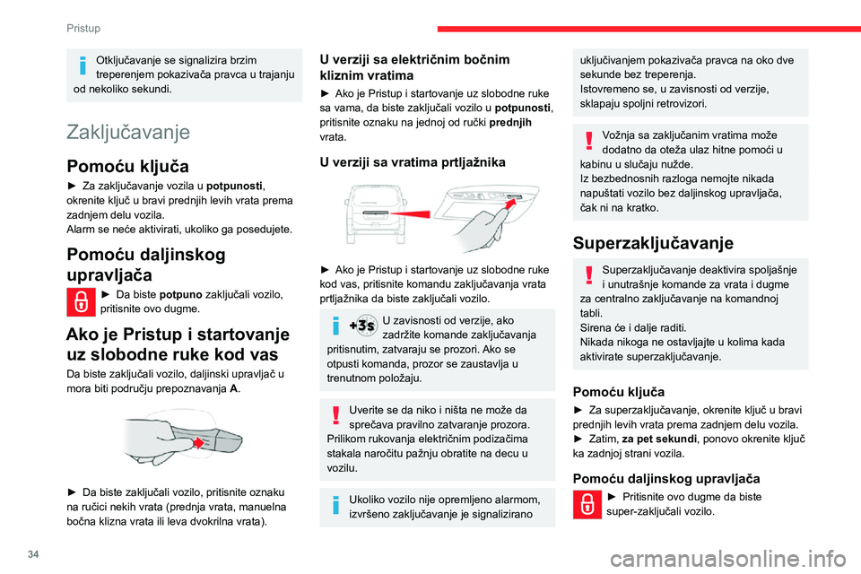 CITROEN JUMPER SPACETOURER 2021 Priručnik (in Serbian) 34
Pristup
► U roku od pet sekundi nakon
zaključavanja, ponovo pritisnite ovaj taster.
U zavisnosti od verzije koju imate,
istovremeno se sklapaju električni spoljni
retrovizori.
Ukoliko vozilo CITROEN JUMPER SPACETOURER 2021 Priručnik (in Serbian) 34
Pristup
► U roku od pet sekundi nakon
zaključavanja, ponovo pritisnite ovaj taster.
U zavisnosti od verzije koju imate,
istovremeno se sklapaju električni spoljni
retrovizori.
Ukoliko vozilo