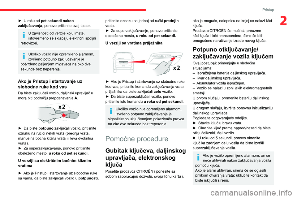 CITROEN JUMPER SPACETOURER 2021 Priručnik (in Serbian) 35
Pristup
2► U roku od pet sekundi nakon
zaključavanja, ponovo pritisnite ovaj taster.
U zavisnosti od verzije koju imate,
istovremeno se sklapaju električni spoljni
retrovizori.
Ukoliko vozil CITROEN JUMPER SPACETOURER 2021 Priručnik (in Serbian) 35
Pristup
2► U roku od pet sekundi nakon
zaključavanja, ponovo pritisnite ovaj taster.
U zavisnosti od verzije koju imate,
istovremeno se sklapaju električni spoljni
retrovizori.
Ukoliko vozil