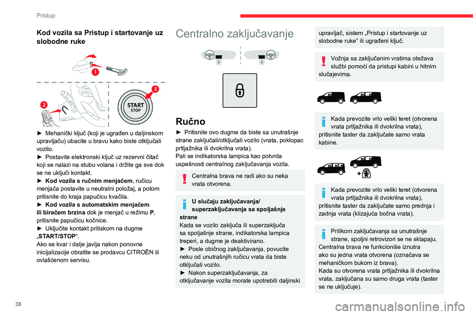 CITROEN JUMPER SPACETOURER 2021 Priručnik (in Serbian) 38
Pristup
Automatski (bezbednost
protiv uljeza)
Vrata, poklopac prtljažnika ili dvokrilna vrata
mogu automatski da se zaključavaju u toku
vožnje (pri brzini većoj od 10 km/h).Da biste deaktivi CITROEN JUMPER SPACETOURER 2021 Priručnik (in Serbian) 38
Pristup
Automatski (bezbednost
protiv uljeza)
Vrata, poklopac prtljažnika ili dvokrilna vrata
mogu automatski da se zaključavaju u toku
vožnje (pri brzini većoj od 10 km/h).Da biste deaktivi