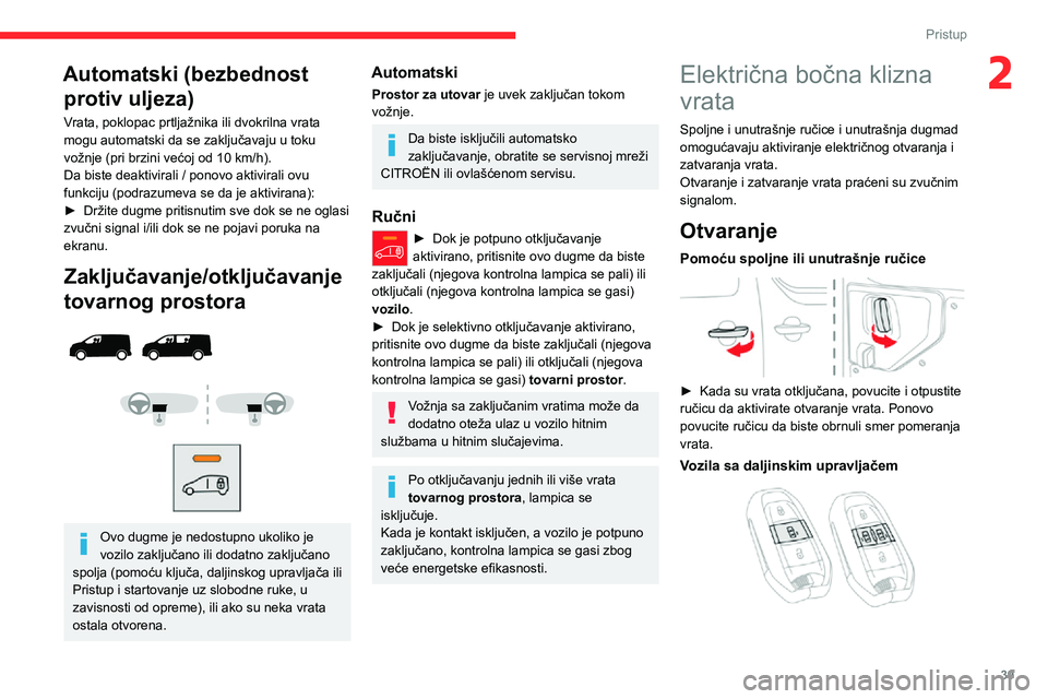 CITROEN JUMPER SPACETOURER 2021 Priručnik (in Serbian) 39
Pristup
2Automatski (bezbednost protiv uljeza)
Vrata, poklopac prtljažnika ili dvokrilna vrata
mogu automatski da se zaključavaju u toku
vožnje (pri brzini većoj od 10 km/h).Da biste deaktivi CITROEN JUMPER SPACETOURER 2021 Priručnik (in Serbian) 39
Pristup
2Automatski (bezbednost protiv uljeza)
Vrata, poklopac prtljažnika ili dvokrilna vrata
mogu automatski da se zaključavaju u toku
vožnje (pri brzini većoj od 10 km/h).Da biste deaktivi