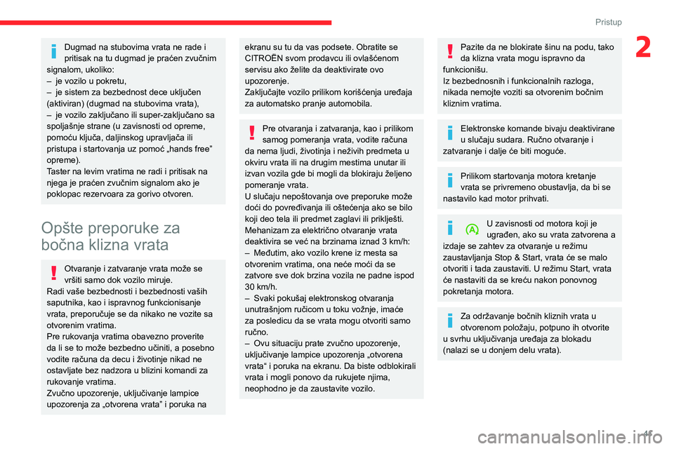 CITROEN JUMPER SPACETOURER 2021 Priručnik (in Serbian) 41
Pristup
2Dugmad na stubovima vrata ne rade i
pritisak na tu dugmad je praćen zvučnim
signalom, ukoliko:
– je vozilo u pokretu,– je sistem za bezbednost dece uključen (aktiviran) (dugmad na CITROEN JUMPER SPACETOURER 2021 Priručnik (in Serbian) 41
Pristup
2Dugmad na stubovima vrata ne rade i
pritisak na tu dugmad je praćen zvučnim
signalom, ukoliko:
– je vozilo u pokretu,– je sistem za bezbednost dece uključen (aktiviran) (dugmad na