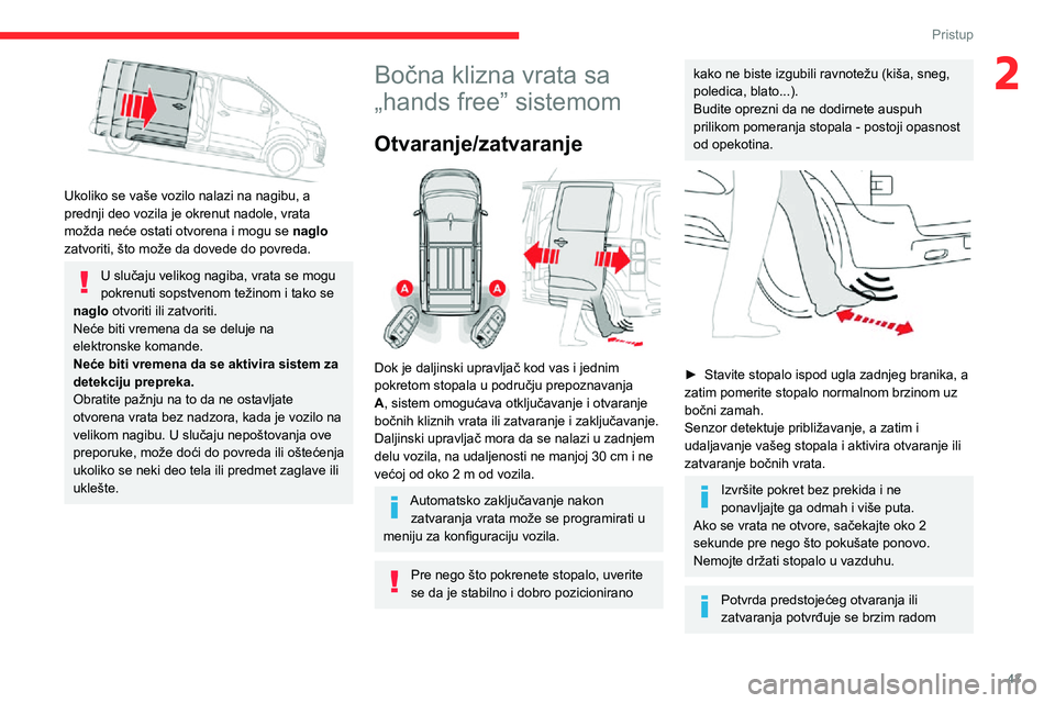 CITROEN JUMPER SPACETOURER 2021 Priručnik (in Serbian) 43
Pristup
2
Ukoliko se vaše vozilo nalazi na nagibu, a
prednji deo vozila je okrenut nadole, vrata
možda neće ostati otvorena i mogu se naglo
zatvoriti, što može da dovede do povreda.
U slu CITROEN JUMPER SPACETOURER 2021 Priručnik (in Serbian) 43
Pristup
2
Ukoliko se vaše vozilo nalazi na nagibu, a
prednji deo vozila je okrenut nadole, vrata
možda neće ostati otvorena i mogu se naglo
zatvoriti, što može da dovede do povreda.
U slu