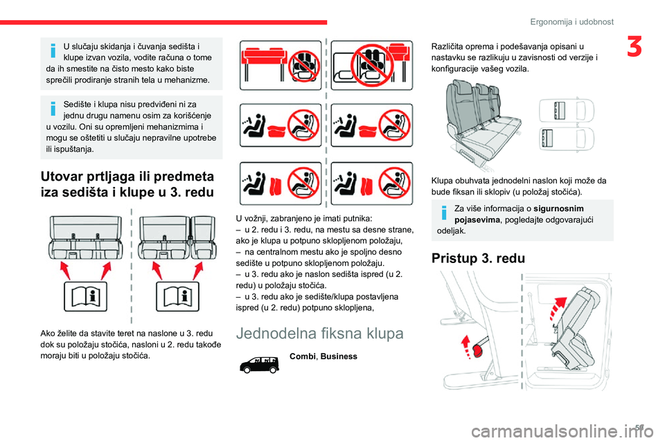 CITROEN JUMPER SPACETOURER 2021  Priručnik (in Serbian) 59
Ergonomija i udobnost
3U slučaju skidanja i čuvanja sedišta i 
klupe izvan vozila, vodite računa o tome 
da ih smestite na čisto mesto kako biste 
sprečili prodiranje stranih tela u mehanizme