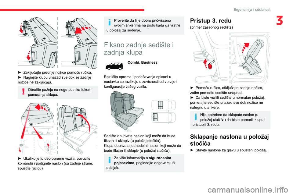 CITROEN JUMPER SPACETOURER 2021 Priručnik (in Serbian) 61
Ergonomija i udobnost
3
► Zaključajte prednje nožice pomoću ručica.► Naginjite klupu unazad sve dok se zadnje nožice ne zaključaju.
Obratite pažnju na noge putnika tokom
pomeranja skl CITROEN JUMPER SPACETOURER 2021 Priručnik (in Serbian) 61
Ergonomija i udobnost
3
► Zaključajte prednje nožice pomoću ručica.► Naginjite klupu unazad sve dok se zadnje nožice ne zaključaju.
Obratite pažnju na noge putnika tokom
pomeranja skl