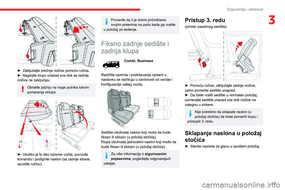 CITROEN JUMPER SPACETOURER 2021  Priručnik (in Serbian) 61
Ergonomija i udobnost
3
 
► Zaključajte prednje nožice pomoću ručica.► Naginjite klupu unazad sve dok se zadnje nožice ne zaključaju.
Obratite pažnju na noge putnika tokom 
pomeranja skl