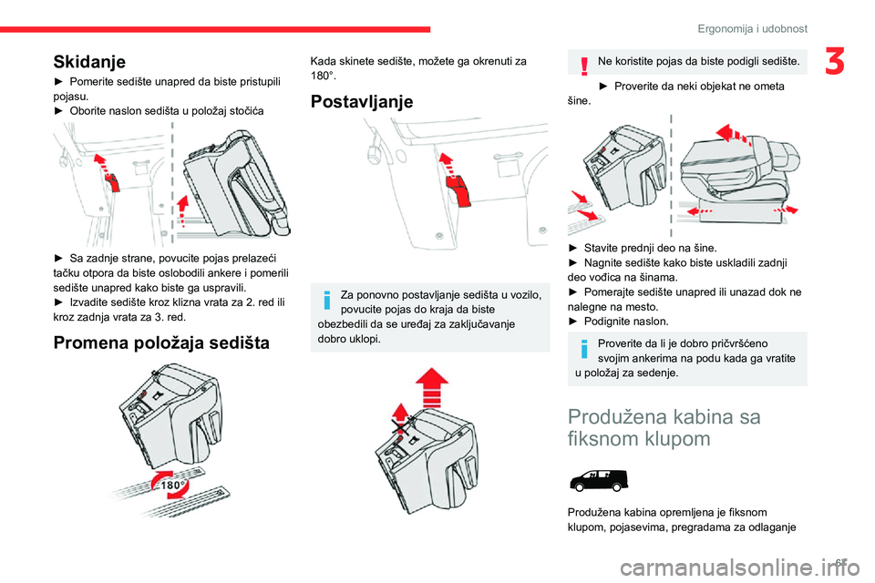 CITROEN JUMPER SPACETOURER 2021 Priručnik (in Serbian) 67
Ergonomija i udobnost
3Skidanje
► Pomerite sedište unapred da biste pristupili pojasu.► Oborite naslon sedišta u položaj stočića
► Sa zadnje strane, povucite pojas prelazeći tačku o CITROEN JUMPER SPACETOURER 2021 Priručnik (in Serbian) 67
Ergonomija i udobnost
3Skidanje
► Pomerite sedište unapred da biste pristupili pojasu.► Oborite naslon sedišta u položaj stočića
► Sa zadnje strane, povucite pojas prelazeći tačku o