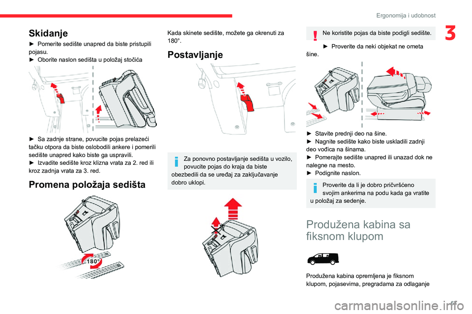 CITROEN JUMPER SPACETOURER 2021  Priručnik (in Serbian) 67
Ergonomija i udobnost
3Skidanje
► Pomerite sedište unapred da biste pristupili pojasu.► Oborite naslon sedišta u položaj stočića 
 
► Sa zadnje strane, povucite pojas prelazeći tačku o