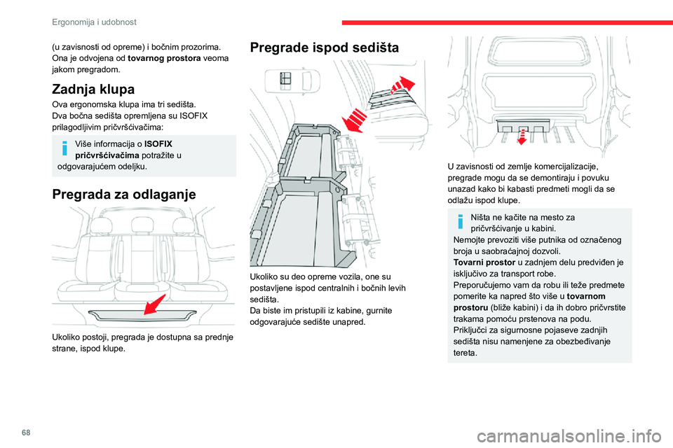 CITROEN JUMPER SPACETOURER 2021  Priručnik (in Serbian) 68
Ergonomija i udobnost
(u zavisnosti od opreme) i bočnim prozorima. 
Ona je odvojena od tovarnog prostora veoma 
jakom pregradom.
Zadnja klupa
Ova ergonomska klupa ima tri sedišta.
Dva bočna sedi