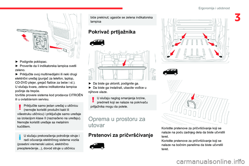 CITROEN JUMPER SPACETOURER 2021 Priručnik (in Serbian) 73
Ergonomija i udobnost
3
► Podignite poklopac.► Proverite da li indikatorska lampica svetli zeleno.► Priključite svoj multimedijalni ili neki drugi električni uređaj (punjač za telefon, CITROEN JUMPER SPACETOURER 2021 Priručnik (in Serbian) 73
Ergonomija i udobnost
3
► Podignite poklopac.► Proverite da li indikatorska lampica svetli zeleno.► Priključite svoj multimedijalni ili neki drugi električni uređaj (punjač za telefon,